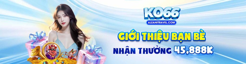 Giới Thiệu Bạn Bè Nhận Thưởng 45,888K